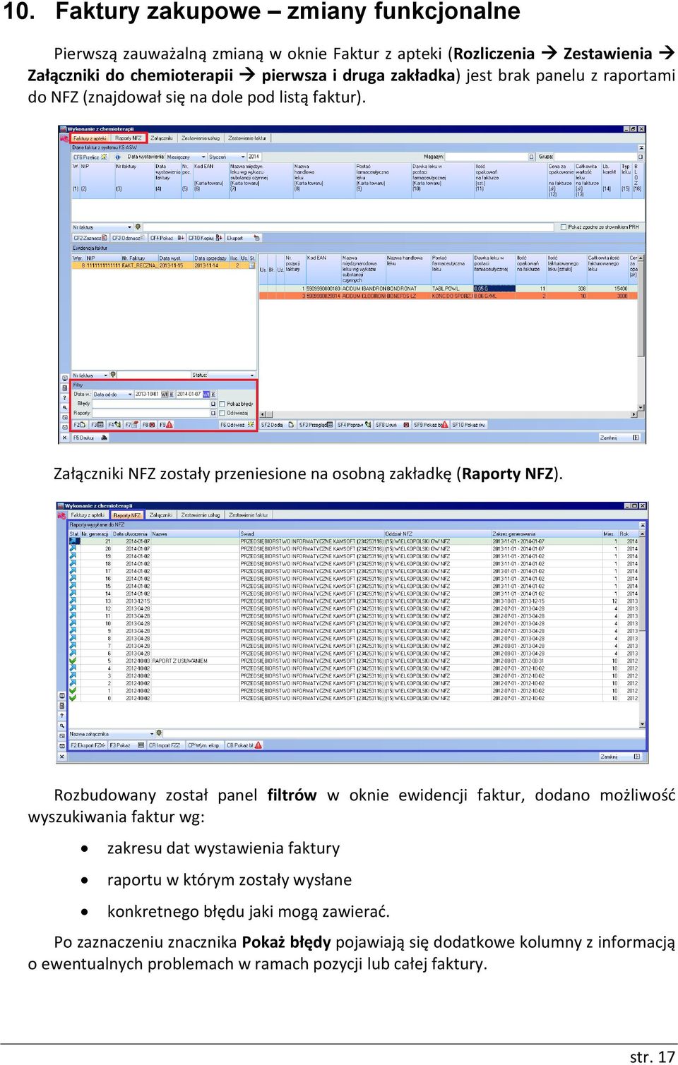 Rozbudowany został panel filtrów w oknie ewidencji faktur, dodano możliwość wyszukiwania faktur wg: zakresu dat wystawienia faktury raportu w którym zostały wysłane