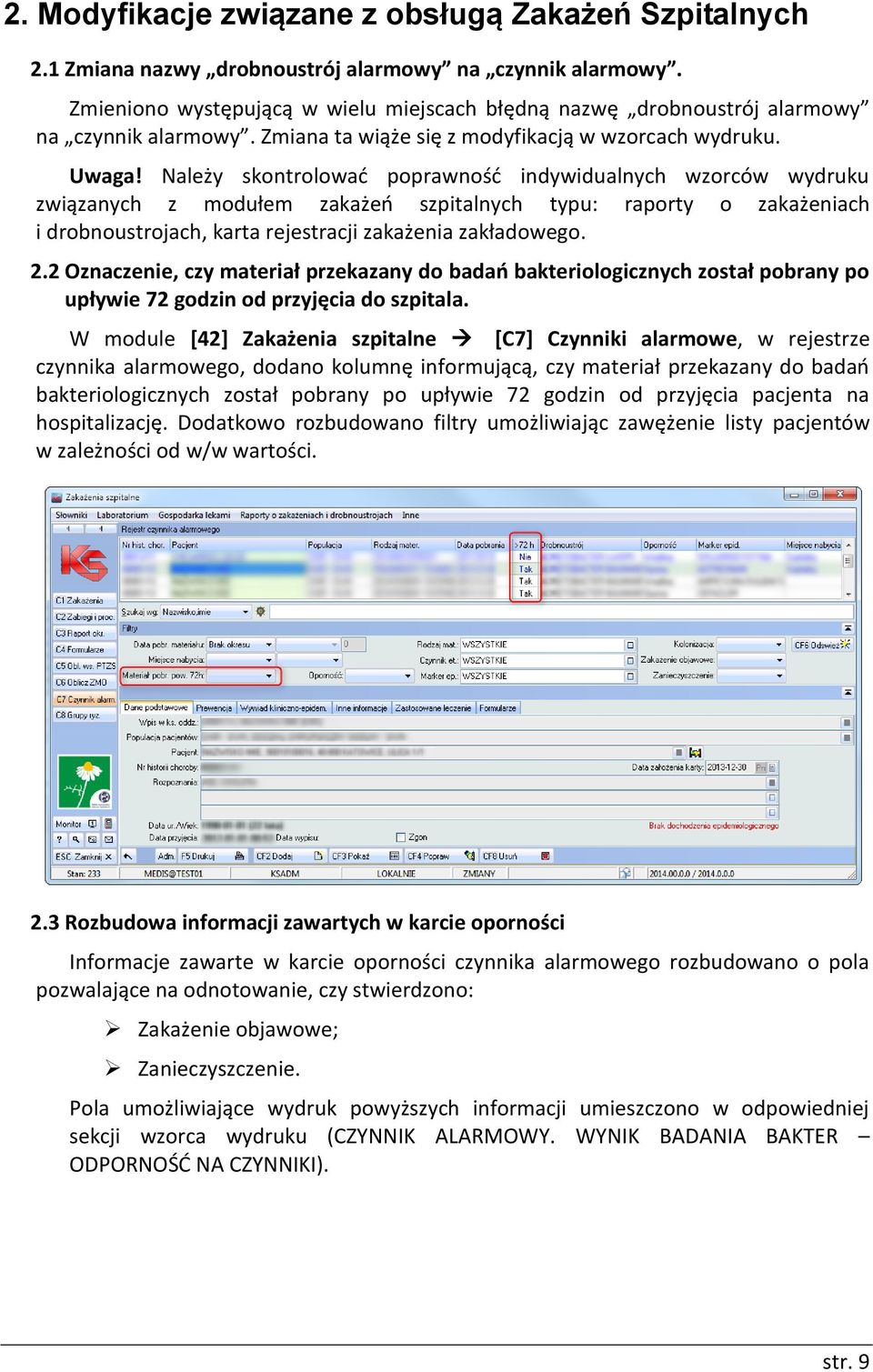 Należy skontrolować poprawność indywidualnych wzorców wydruku związanych z modułem zakażeń szpitalnych typu: raporty o zakażeniach i drobnoustrojach, karta rejestracji zakażenia zakładowego. 2.