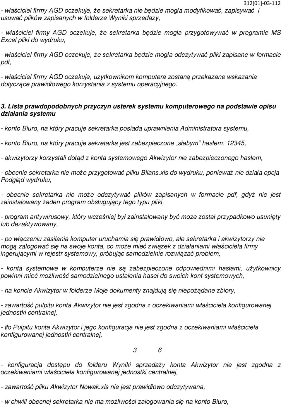 użytkownikom komputera zostaną przekazane wskazania dotyczące prawidłowego korzystania z systemu operacyjnego. 3.