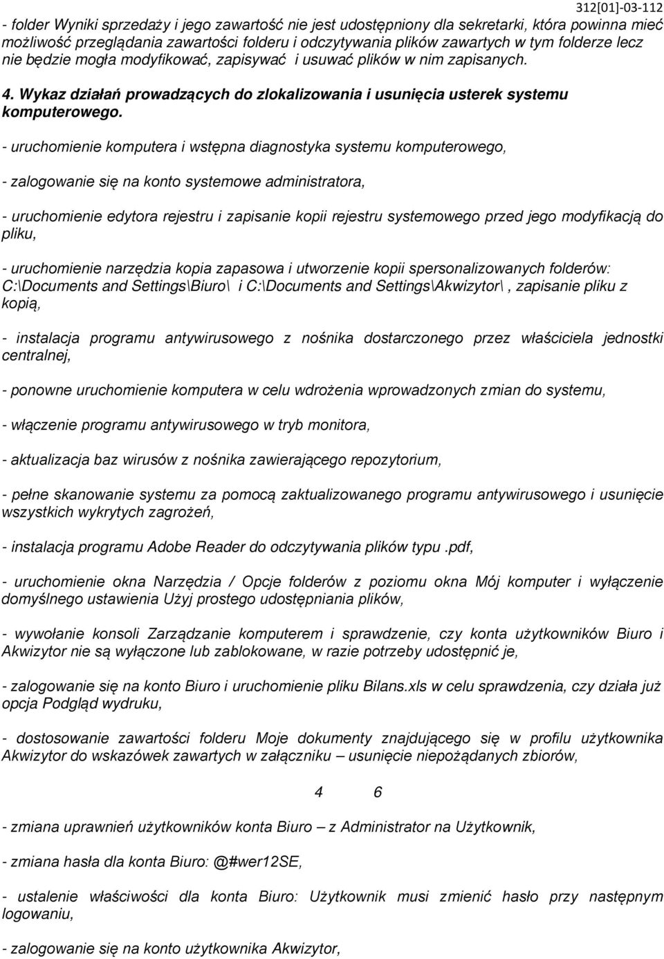 - uruchomienie komputera i wstępna diagnostyka systemu komputerowego, - zalogowanie się na konto systemowe administratora, - uruchomienie edytora rejestru i zapisanie kopii rejestru systemowego przed