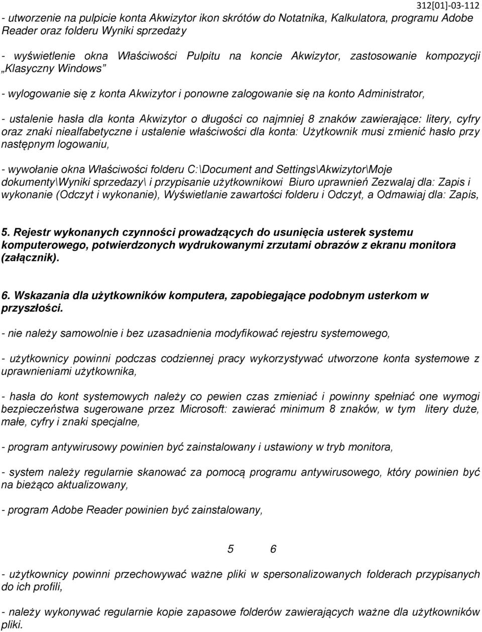 zawierające: litery, cyfry oraz znaki niealfabetyczne i ustalenie właściwości dla konta: Użytkownik musi zmienić hasło przy następnym logowaniu, - wywołanie okna Właściwości folderu C:\Document and