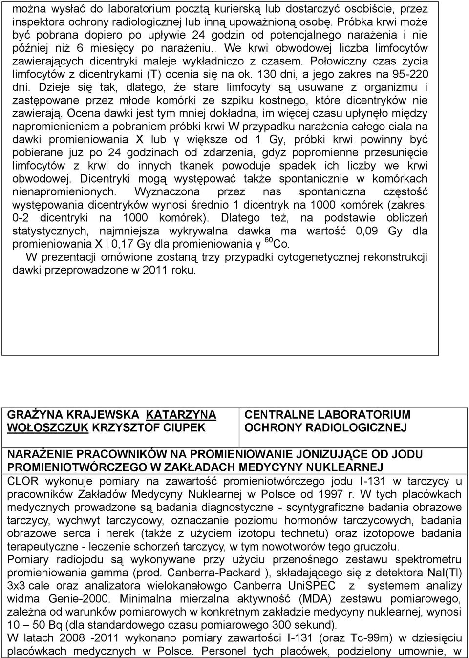 Najdokładniejszą metodą __________________ jest datowanie radiometryczne