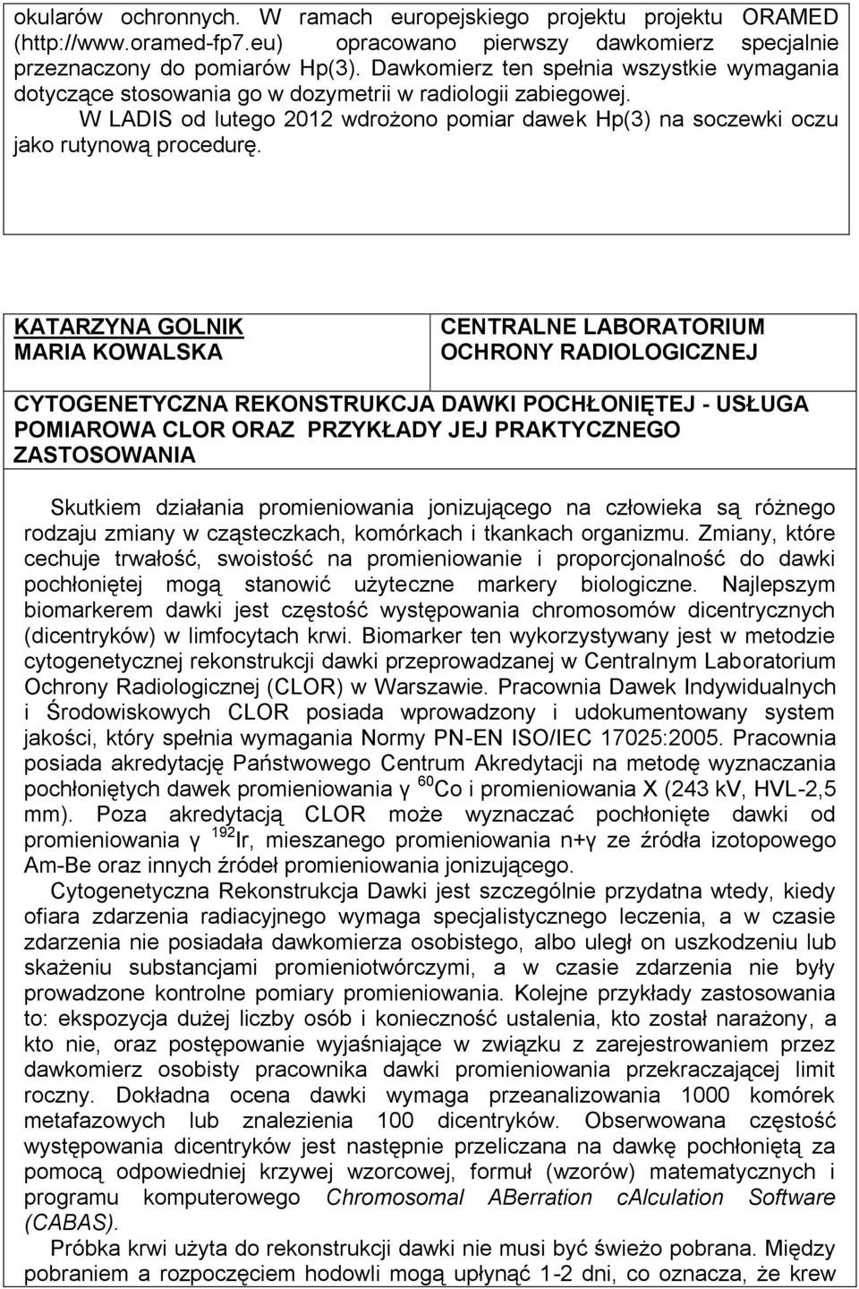 Najdokładniejszą metodą __________________ jest datowanie radiometryczne