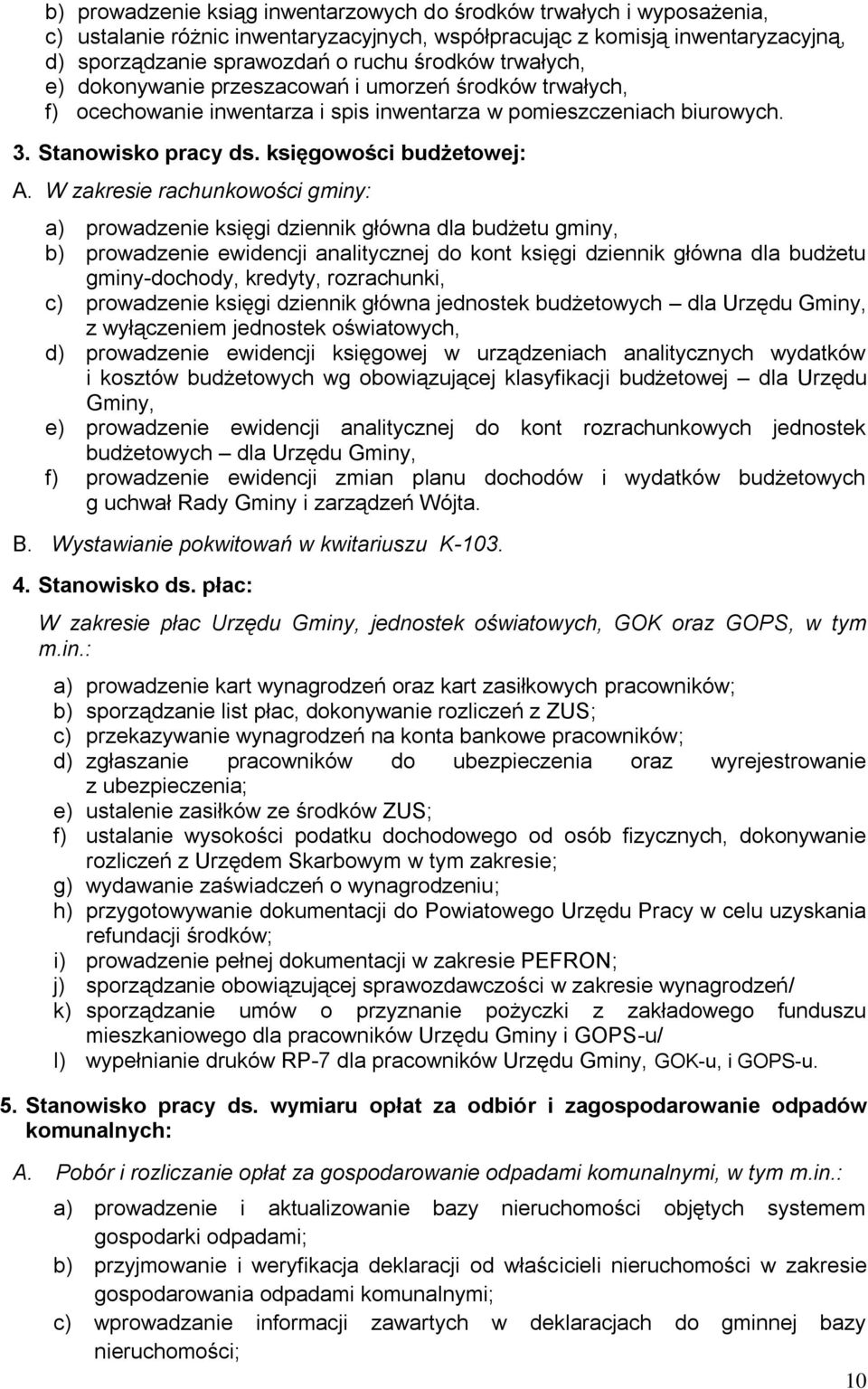 W zakresie rachunkowości gminy: a) prowadzenie księgi dziennik główna dla budżetu gminy, b) prowadzenie ewidencji analitycznej do kont księgi dziennik główna dla budżetu gminy-dochody, kredyty,