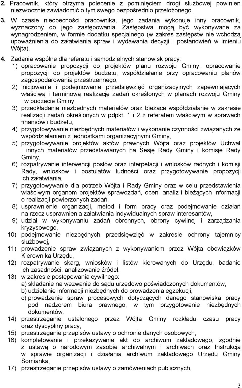 Zastępstwa mogą być wykonywane za wynagrodzeniem, w formie dodatku specjalnego (w zakres zastępstw nie wchodzą upoważnienia do załatwiania spraw i wydawania decyzji i postanowień w imieniu Wójta). 4.