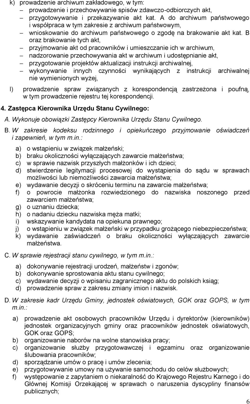B oraz brakowanie tych akt, przyjmowanie akt od pracowników i umieszczanie ich w archiwum, nadzorowanie przechowywania akt w archiwum i udostępnianie akt, przygotowanie projektów aktualizacji