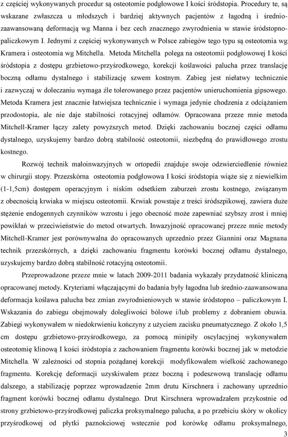 Jednymi z częściej wykonywanych w Polsce zabiegów tego typu są osteotomia wg Kramera i osteotomia wg Mitchella.