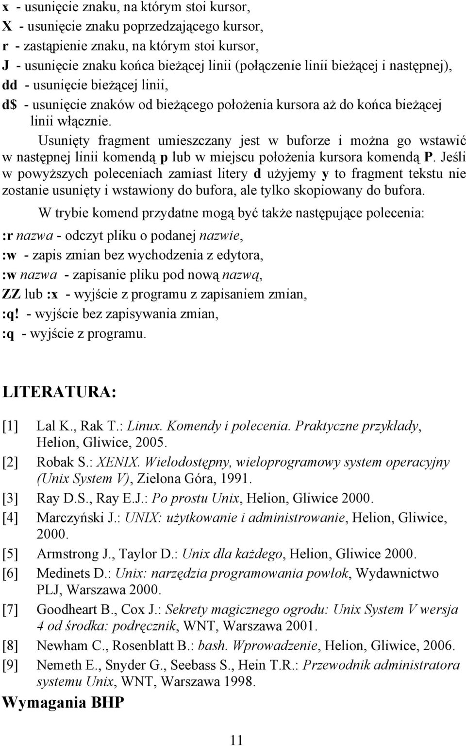 Usunięty fragment umieszczany jest w buforze i można go wstawić w następnej linii komendą p lub w miejscu położenia kursora komendą P.