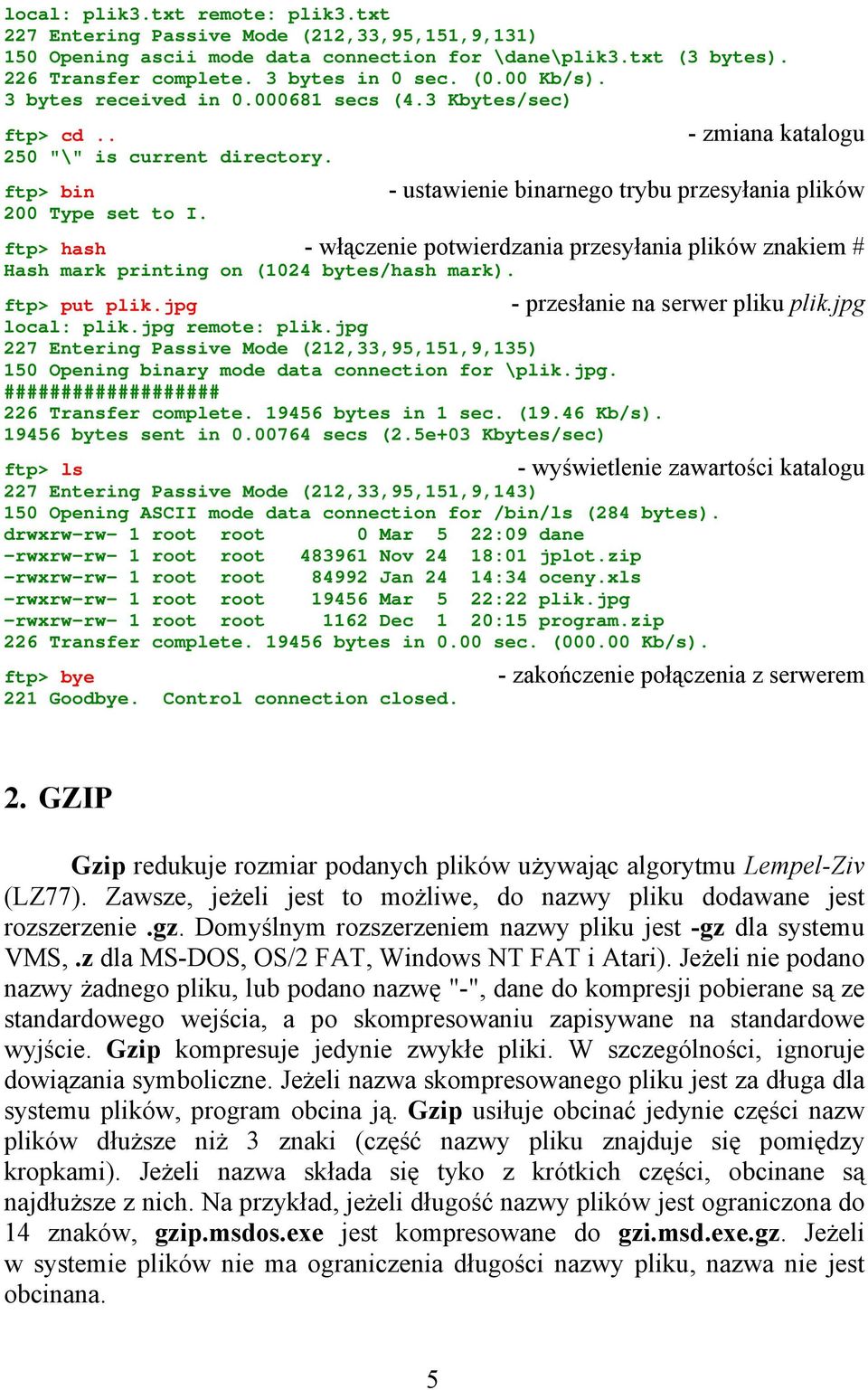 - zmiana katalogu - ustawienie binarnego trybu przesyłania plików ftp> hash - włączenie potwierdzania przesyłania plików znakiem # Hash mark printing on (1024 bytes/hash mark). ftp> put plik.