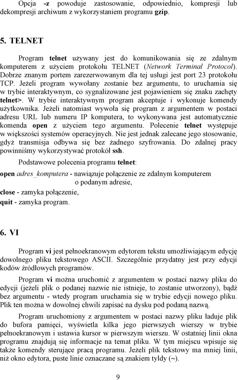 Dobrze znanym portem zarezerwowanym dla tej usługi jest port 23 protokołu TCP.