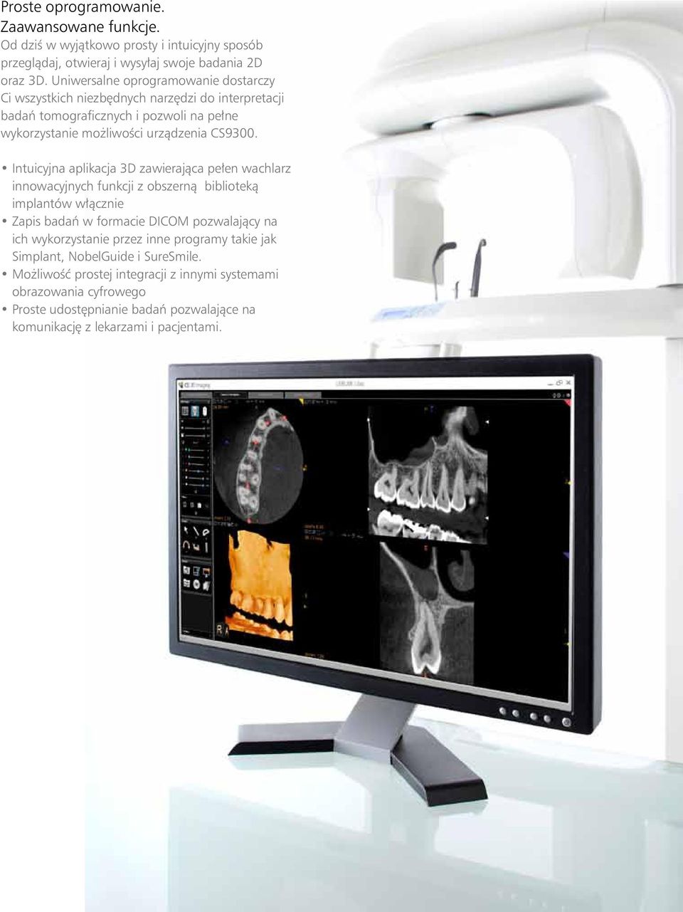 Intuicyjna aplikacja 3D zawierająca pełen wachlarz innowacyjnych funkcji z obszerną biblioteką implantów włącznie Zapis badań w formacie DICOM pozwalający na ich wykorzystanie