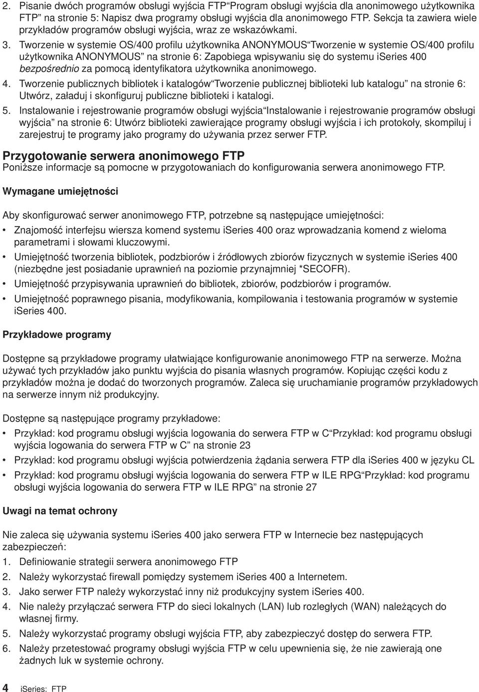 Tworzenie w systemie OS/400 profilu użytkownika ANONYMOUS Tworzenie w systemie OS/400 profilu użytkownika ANONYMOUS na stronie 6: Zapobiega wpisywaniu się do systemu iseries 400 bezpośrednio za