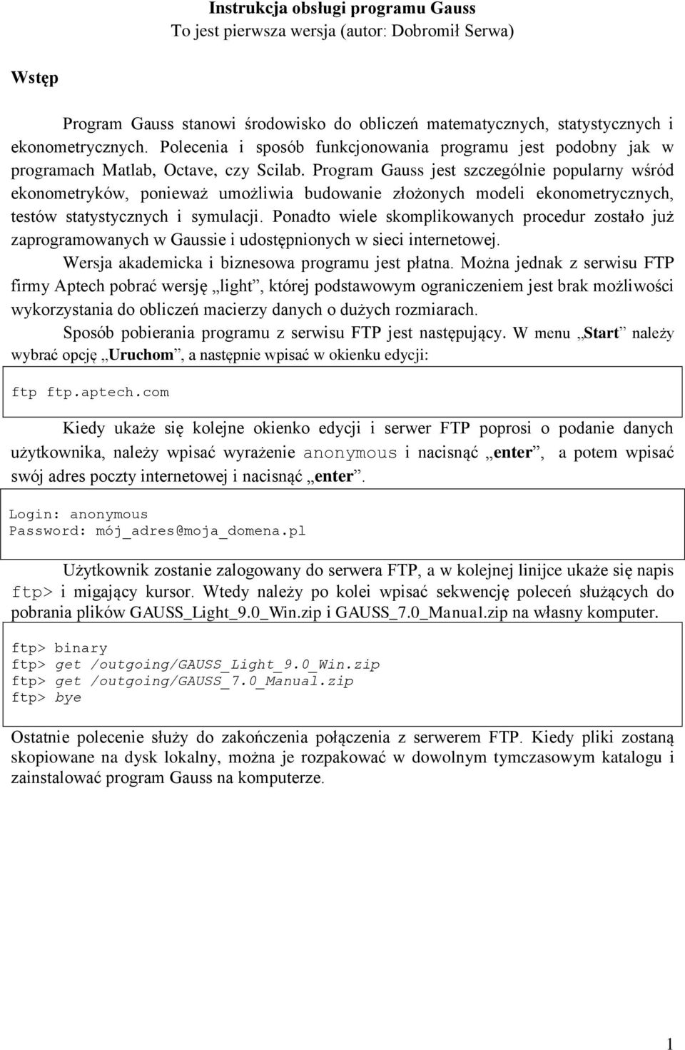 Program Gauss jest szczególnie popularny wśród ekonometryków, ponieważ umożliwia budowanie złożonych modeli ekonometrycznych, testów statystycznych i symulacji.