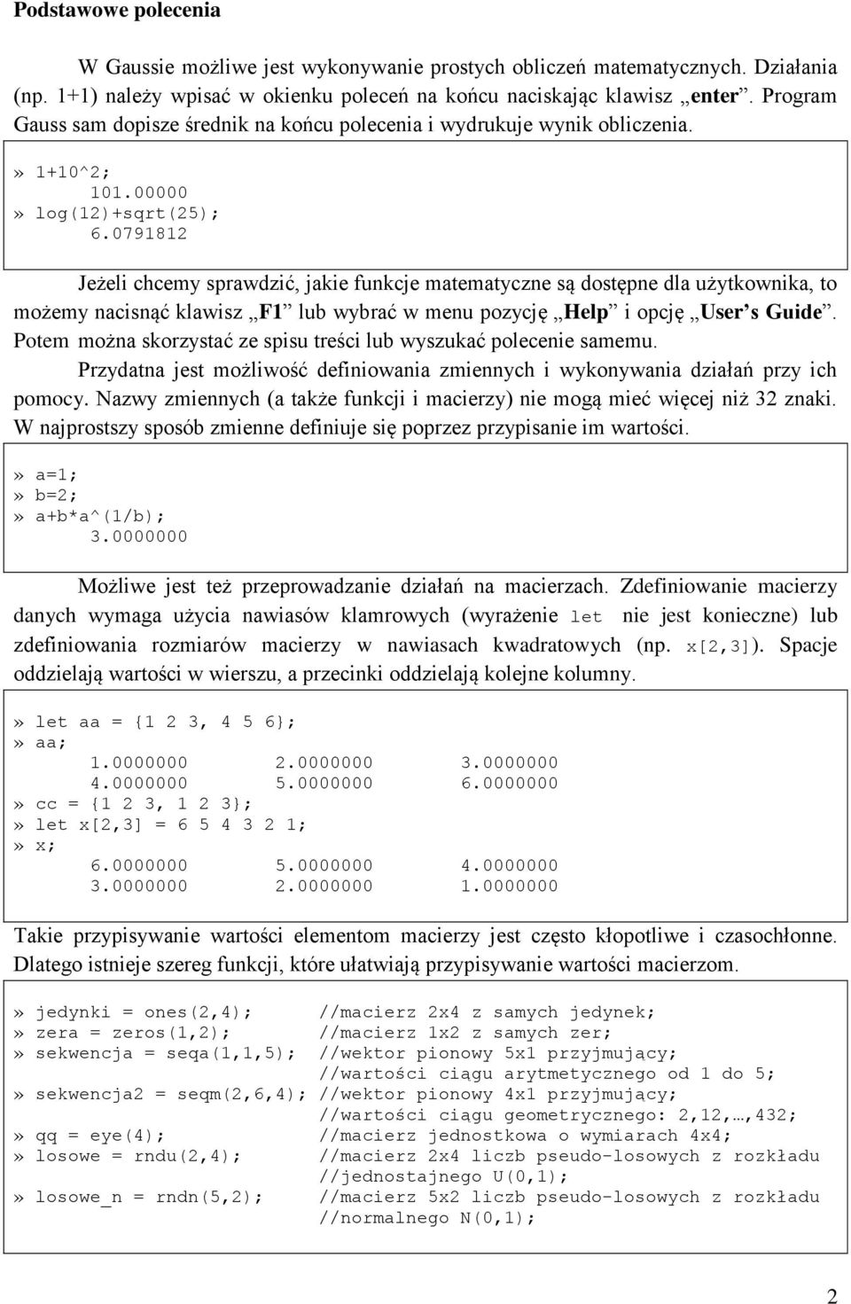 0791812 Jeżeli chcemy sprawdzić, jakie funkcje matematyczne są dostępne dla użytkownika, to możemy nacisnąć klawisz F1 lub wybrać w menu pozycję Help i opcję User s Guide.