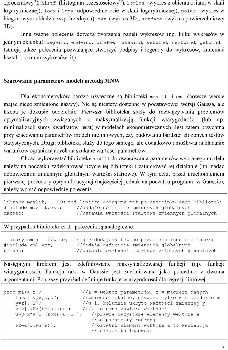 kilku wykresów w jednym okienku): begwind, endwind, window, makewind, setwind, nextwind, getwind.