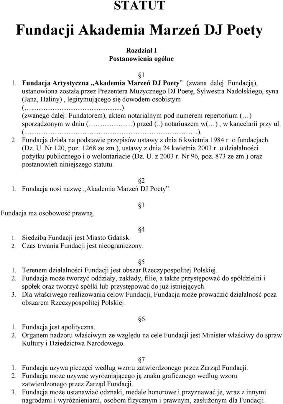osobistym (...) (zwanego dalej: Fundatorem), aktem notarialnym pod numerem repertorium ( ) sporządzonym w dniu (... ) przed (..) notariuszem w( ), w kancelarii przy ul. (...). 2.