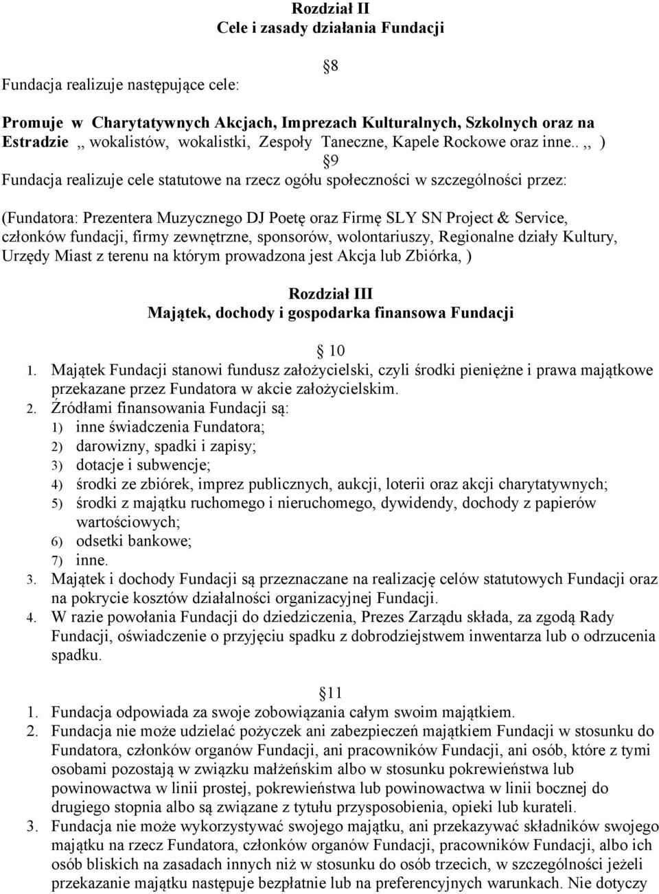 .,, ) 9 Fundacja realizuje cele statutowe na rzecz ogółu społeczności w szczególności przez: (Fundatora: Prezentera Muzycznego DJ Poetę oraz Firmę SLY SN Project & Service, członków fundacji, firmy