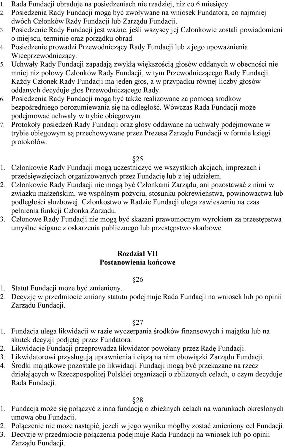 Posiedzenie Rady Fundacji jest ważne, jeśli wszyscy jej Członkowie zostali powiadomieni o miejscu, terminie oraz porządku obrad. 4.