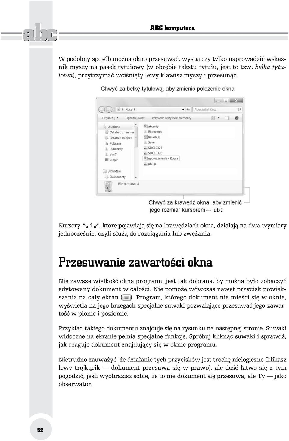 Przesuwanie zawarto ci okna Nie zawsze wielko okna programu jest tak dobrana, by mo na by o zobaczy edytowany dokument w ca o ci. Nie pomo e wówczas nawet przycisk powi kszania na ca y ekran ( ).