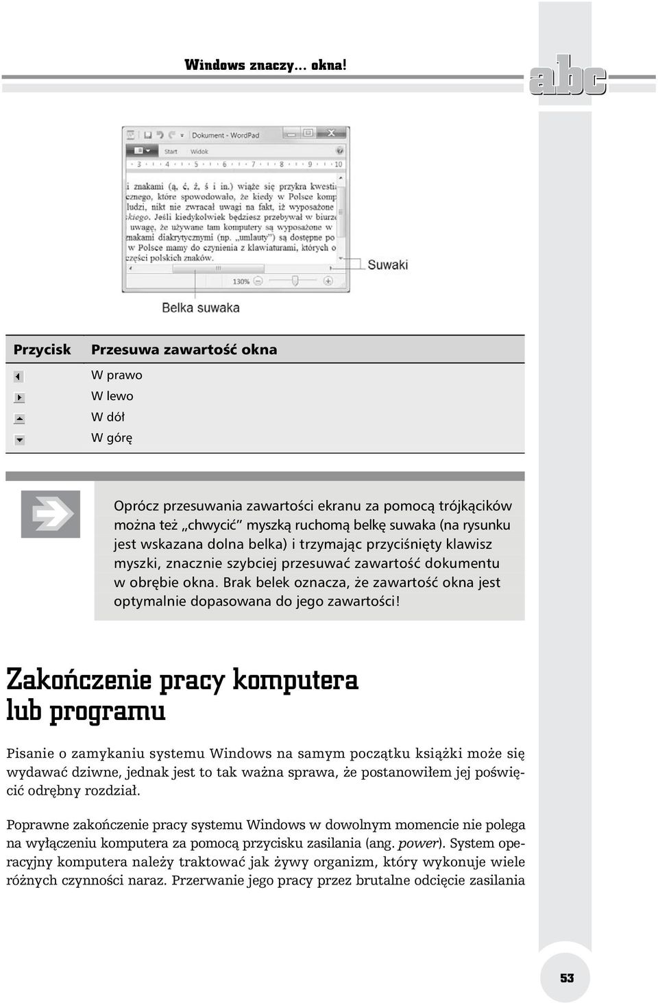 trzymaj c przyci ni ty klawisz myszki, znacznie szybciej przesuwa zawarto dokumentu w obr bie okna. Brak belek oznacza, e zawarto okna jest optymalnie dopasowana do jego zawarto ci!