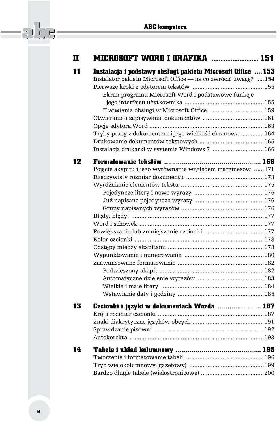 ..159 Otwieranie i zapisywanie dokumentów...161 Opcje edytora Word...163 Tryby pracy z dokumentem i jego wielko ekranowa...164 Drukowanie dokumentów tekstowych.