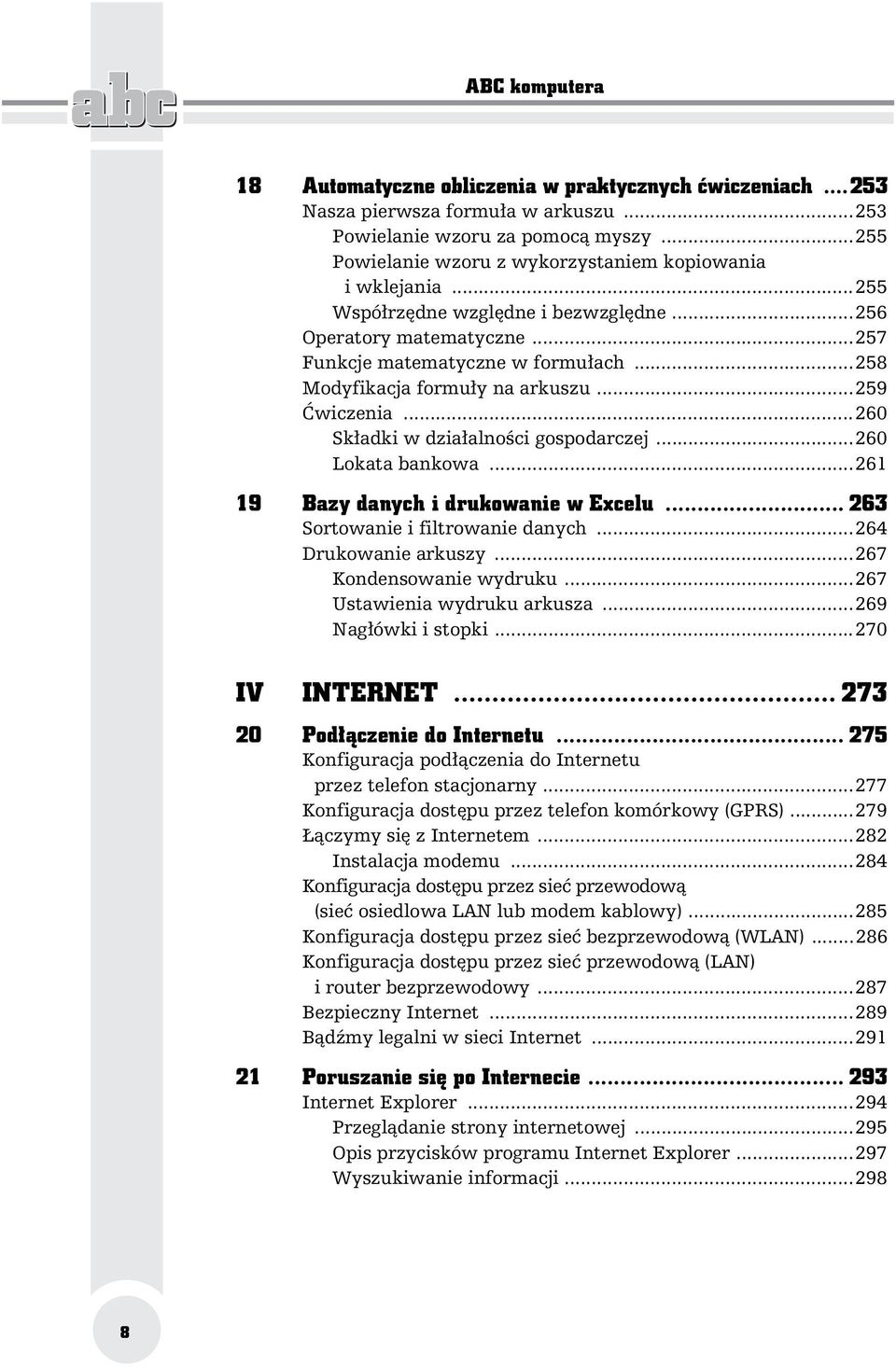 ..258 Modyfikacja formu y na arkuszu...259 wiczenia...260 Sk adki w dzia alno ci gospodarczej...260 Lokata bankowa...261 19 Bazy danych i drukowanie w Excelu... 263 Sortowanie i filtrowanie danych.
