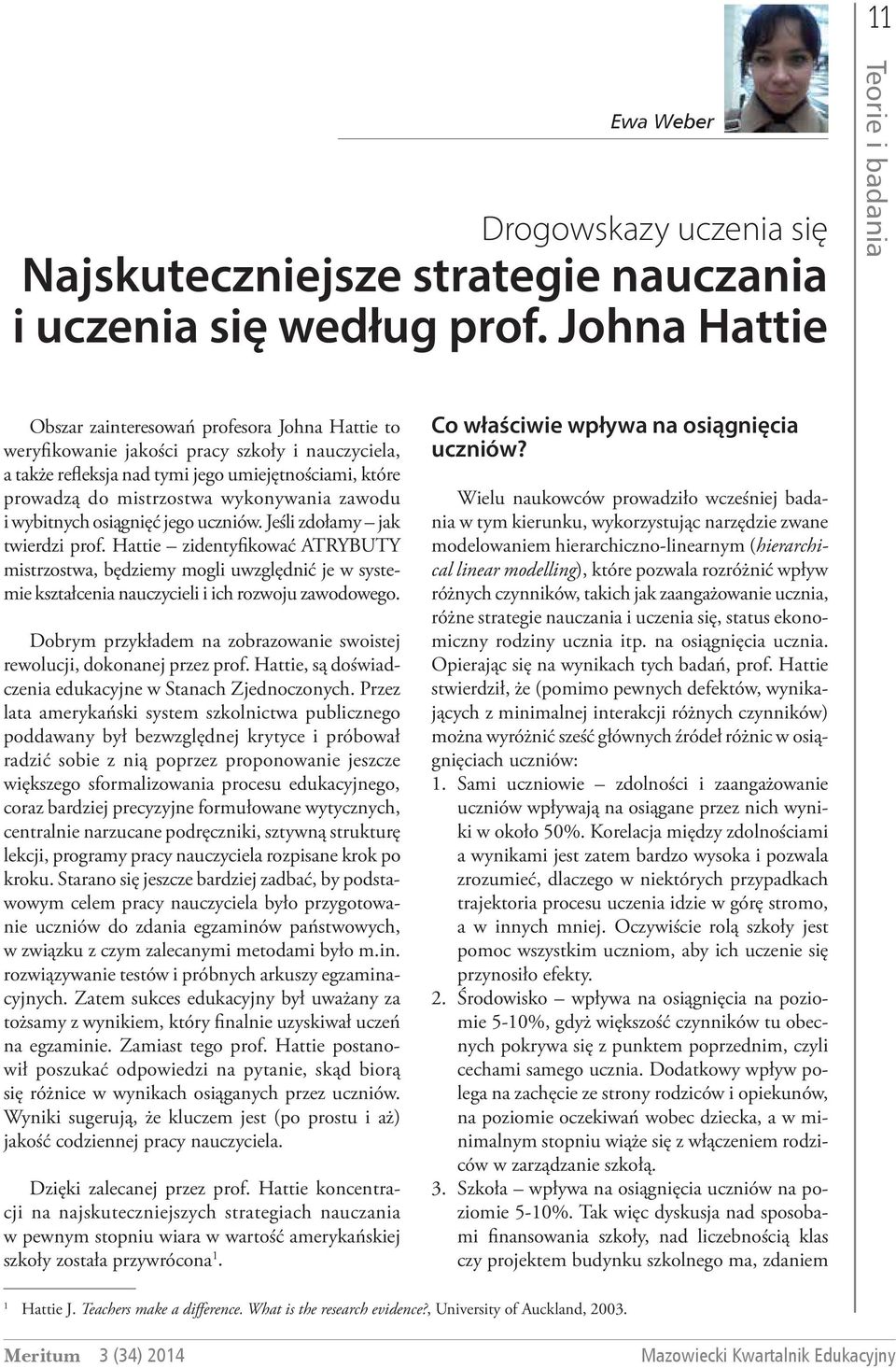 mistrzostwa wykonywania zawodu i wybitnych osiągnięć jego uczniów. Jeśli zdołamy jak twierdzi prof.