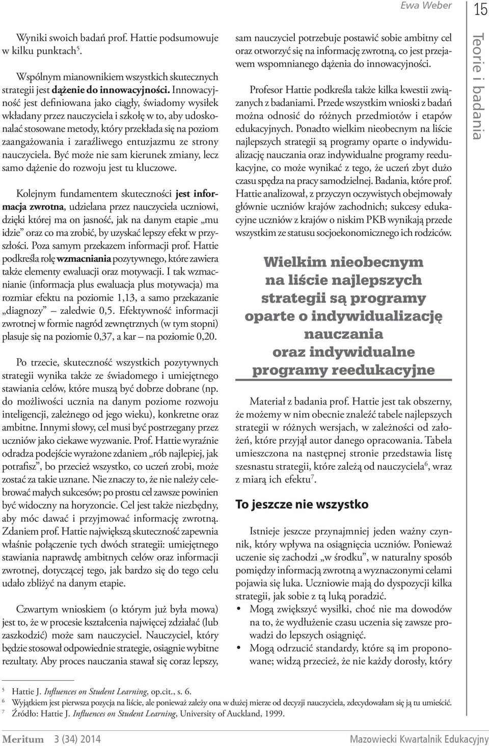 entuzjazmu ze strony nauczyciela. Być może nie sam kierunek zmiany, lecz samo dążenie do rozwoju jest tu kluczowe.