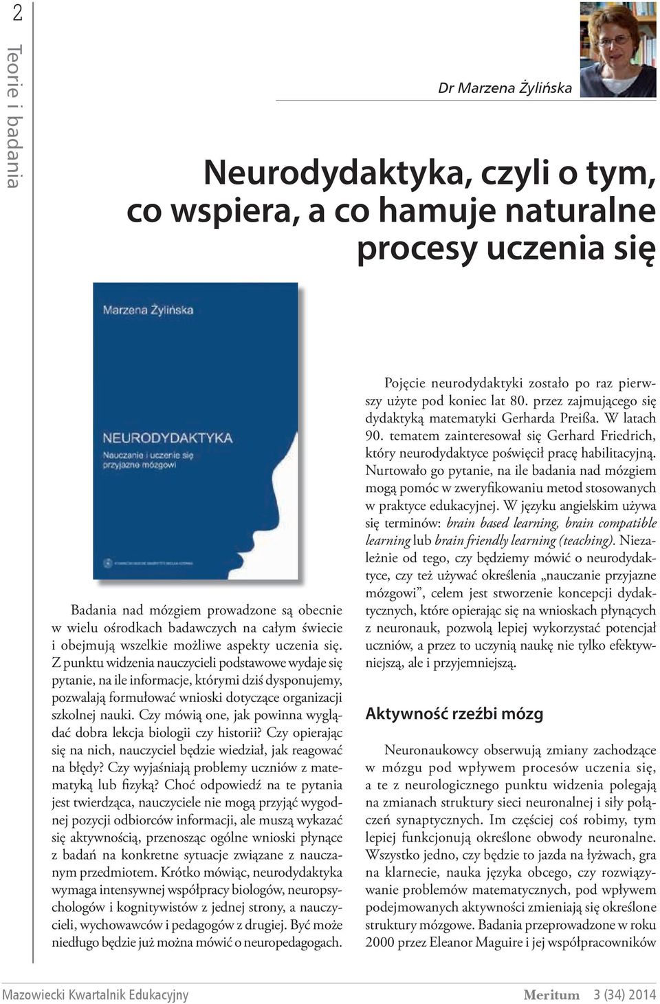 Z punktu widzenia nauczycieli podstawowe wydaje się pytanie, na ile informacje, którymi dziś dysponujemy, pozwalają formułować wnioski dotyczące organizacji szkolnej nauki.