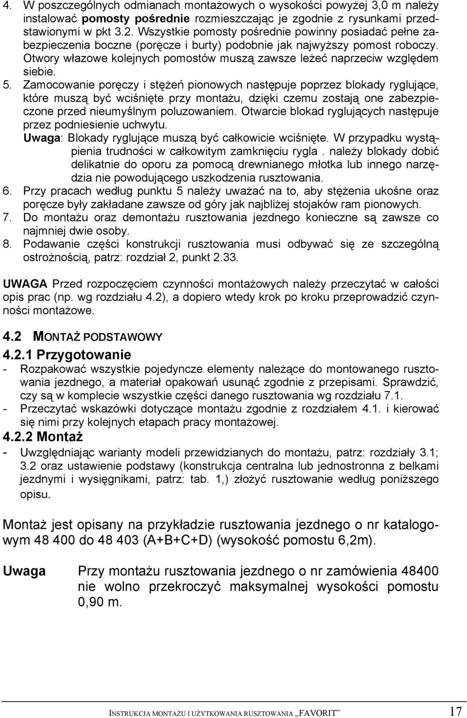 Otwory włazowe kolejnych pomostów muszą zawsze leżeć naprzeciw względem siebie. 5.