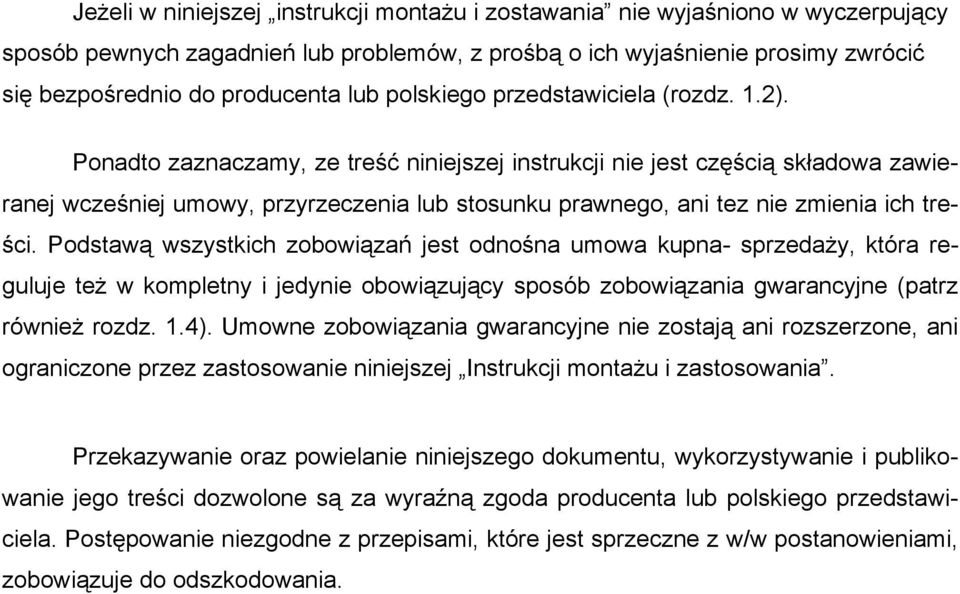 Ponadto zaznaczamy, ze treść niniejszej instrukcji nie jest częścią składowa zawieranej wcześniej umowy, przyrzeczenia lub stosunku prawnego, ani tez nie zmienia ich treści.