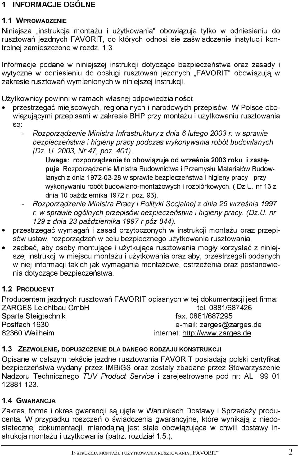 1.3 Informacje podane w niniejszej instrukcji dotyczące bezpieczeństwa oraz zasady i wytyczne w odniesieniu do obsługi rusztowań jezdnych FAVORIT obowiązują w zakresie rusztowań wymienionych w