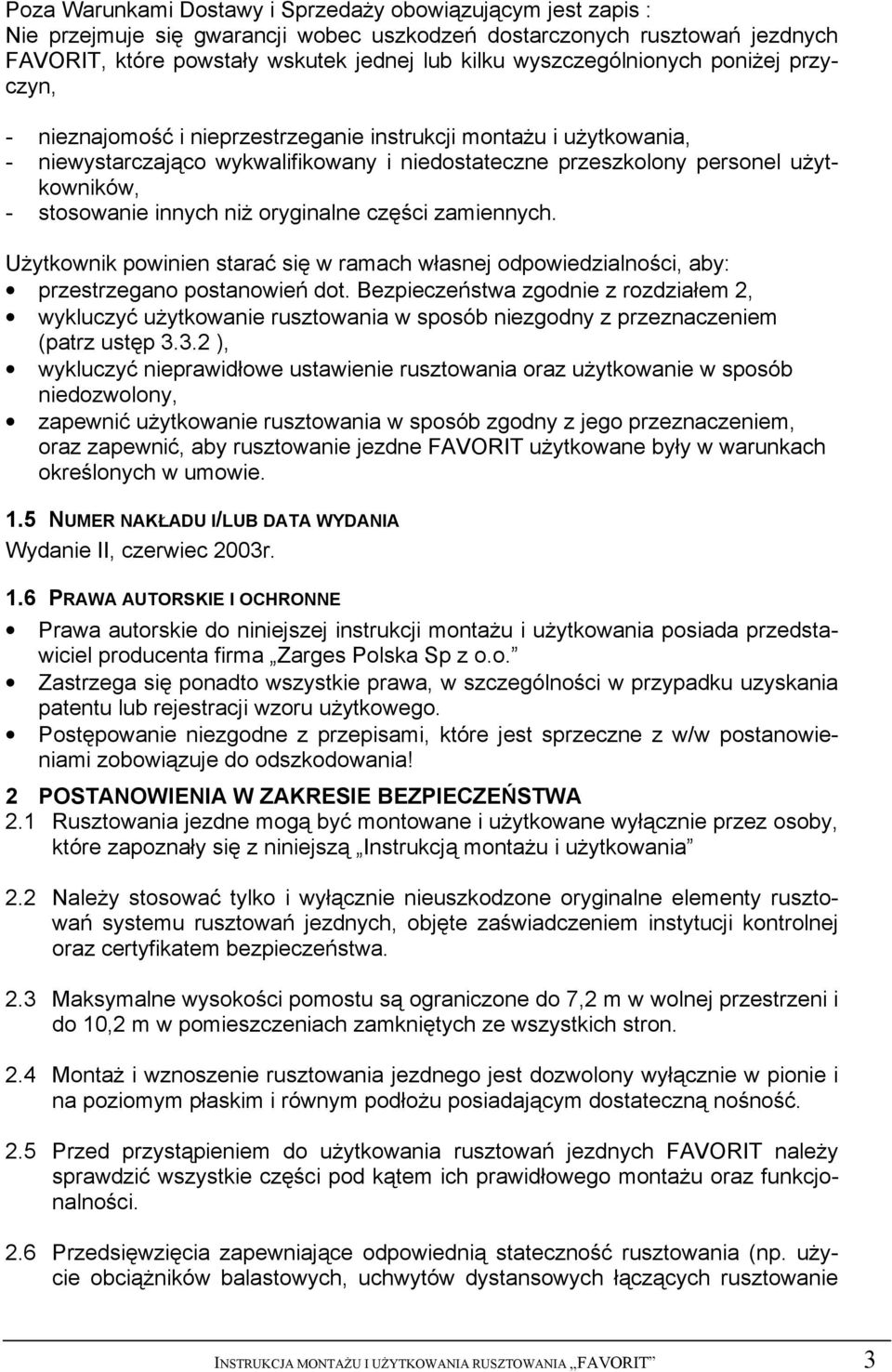 stosowanie innych niż oryginalne części zamiennych. Użytkownik powinien starać się w ramach własnej odpowiedzialności, aby: przestrzegano postanowień dot.