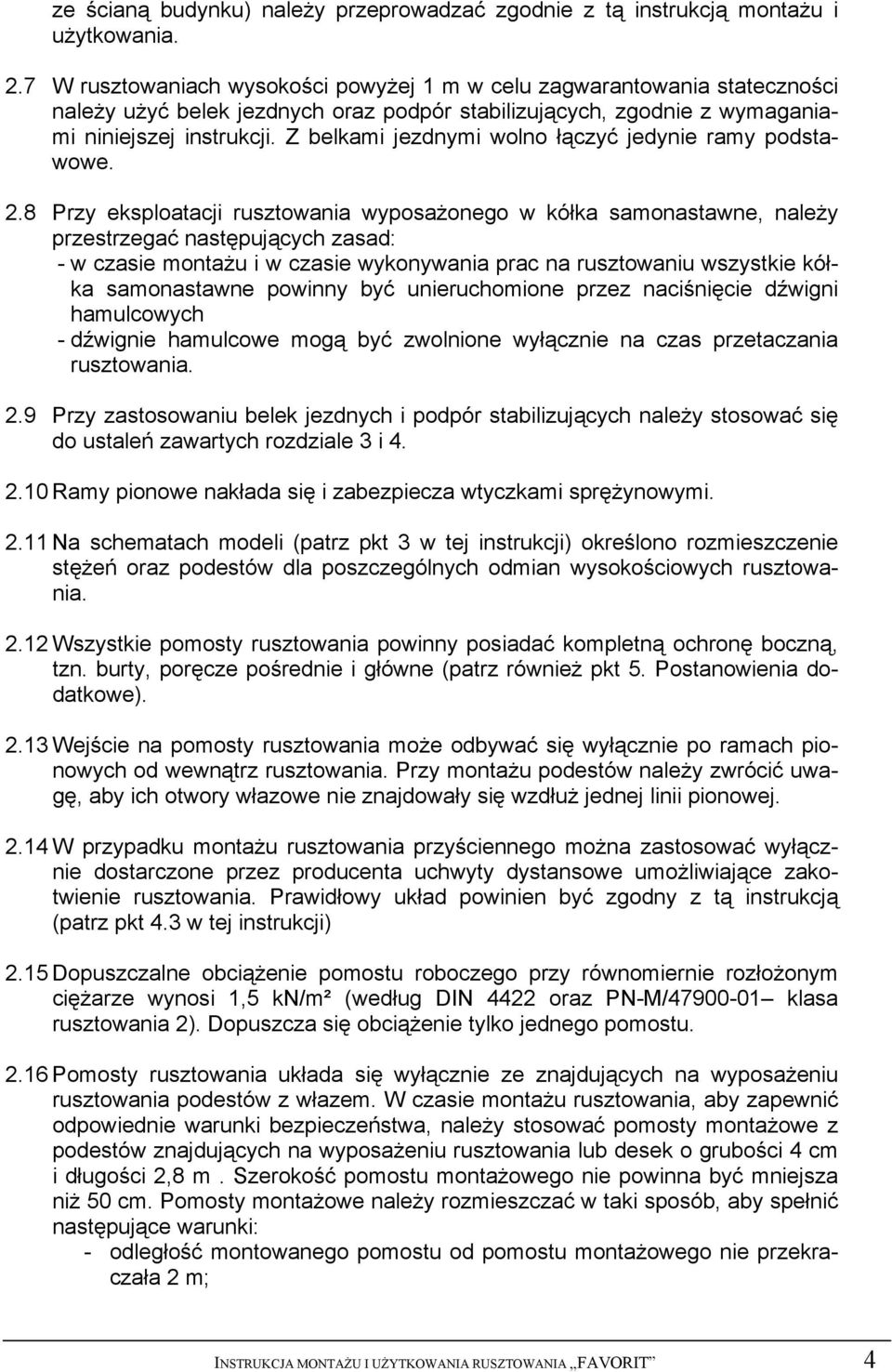 Z belkami jezdnymi wolno łączyć jedynie ramy podstawowe. 2.