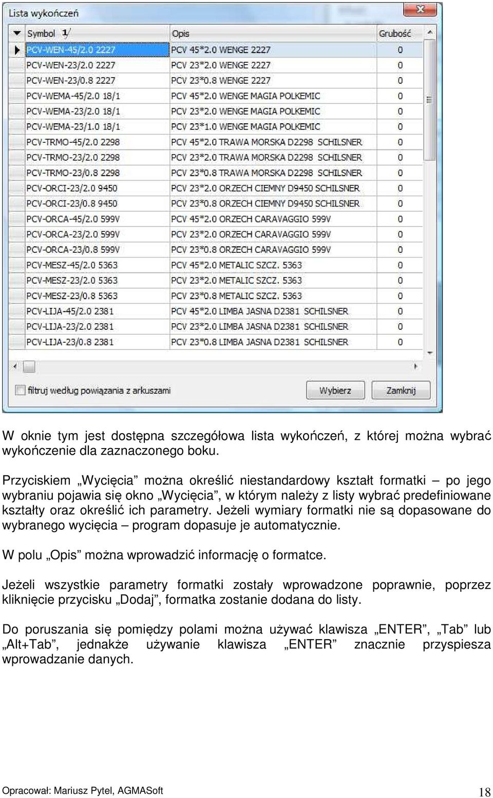 Jeżeli wymiary formatki nie są dopasowane do wybranego wycięcia program dopasuje je automatycznie. W polu Opis można wprowadzić informację o formatce.