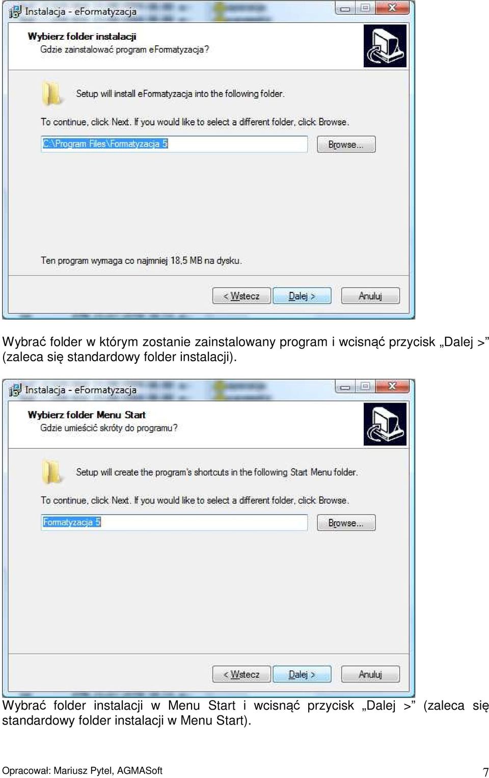 Wybrać folder instalacji w Menu Start i wcisnąć przycisk Dalej >
