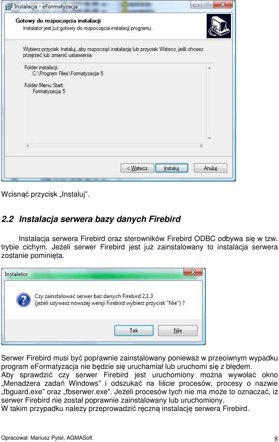 Serwer Firebird musi być poprawnie zainstalowany ponieważ w przeciwnym wypadku program eformatyzacja nie będzie się uruchamiał lub uruchomi się z błędem.