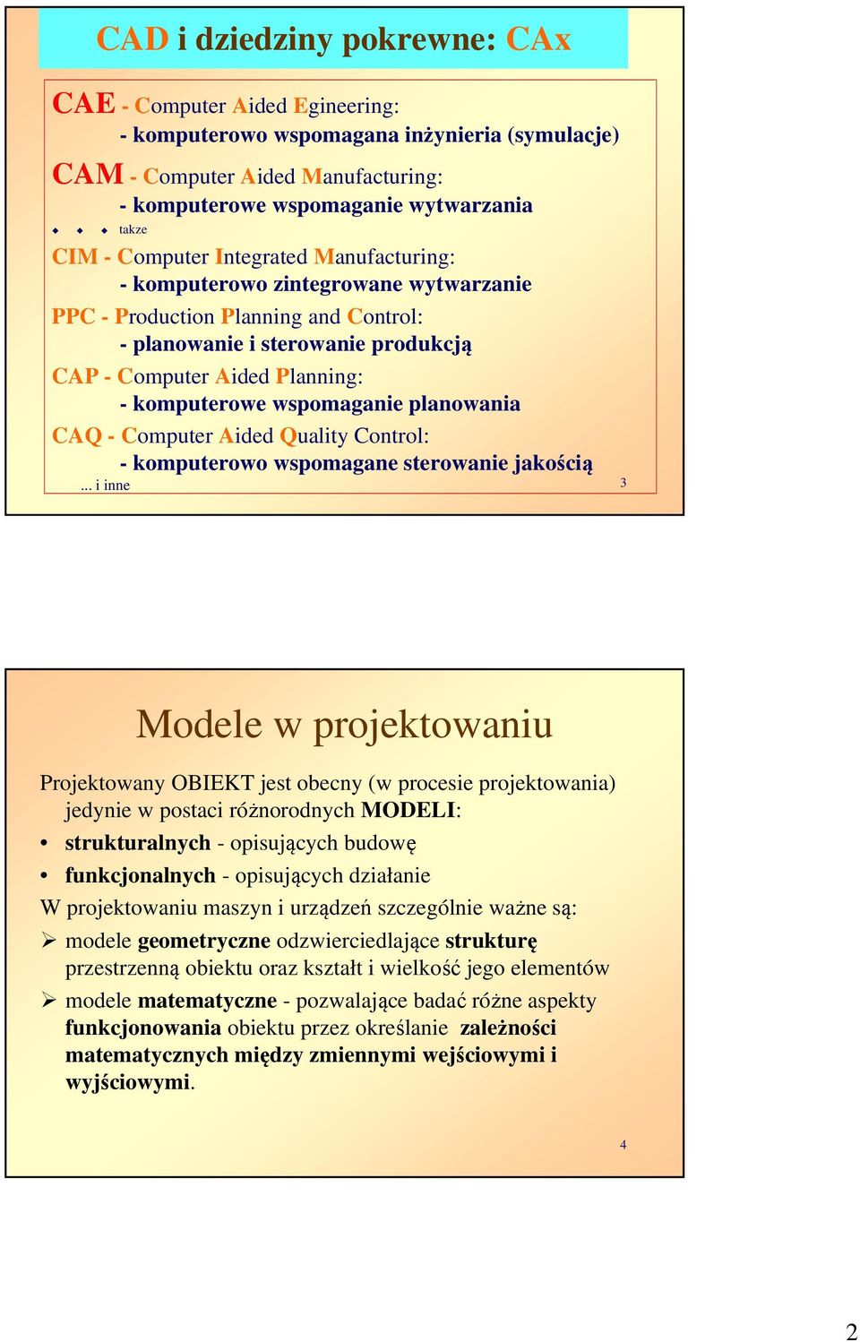 wspomaganie planowania CAQ - Computer Aided Quality Control: - komputerowo wspomagane sterowanie jakością.