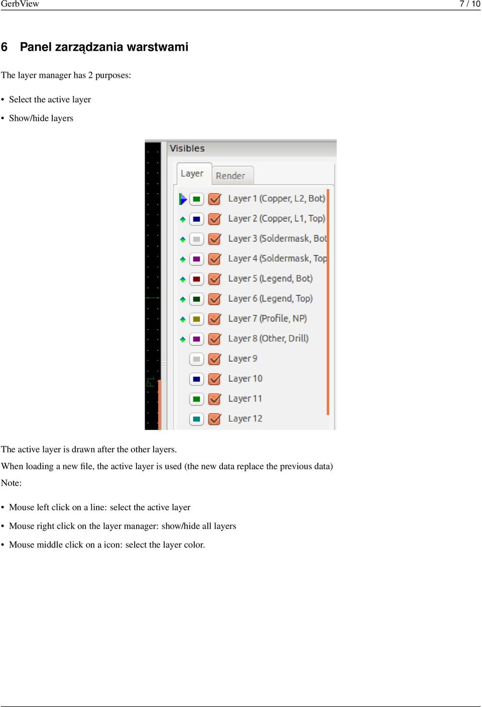 When loading a new file, the active layer is used (the new data replace the previous data) Note: Mouse left