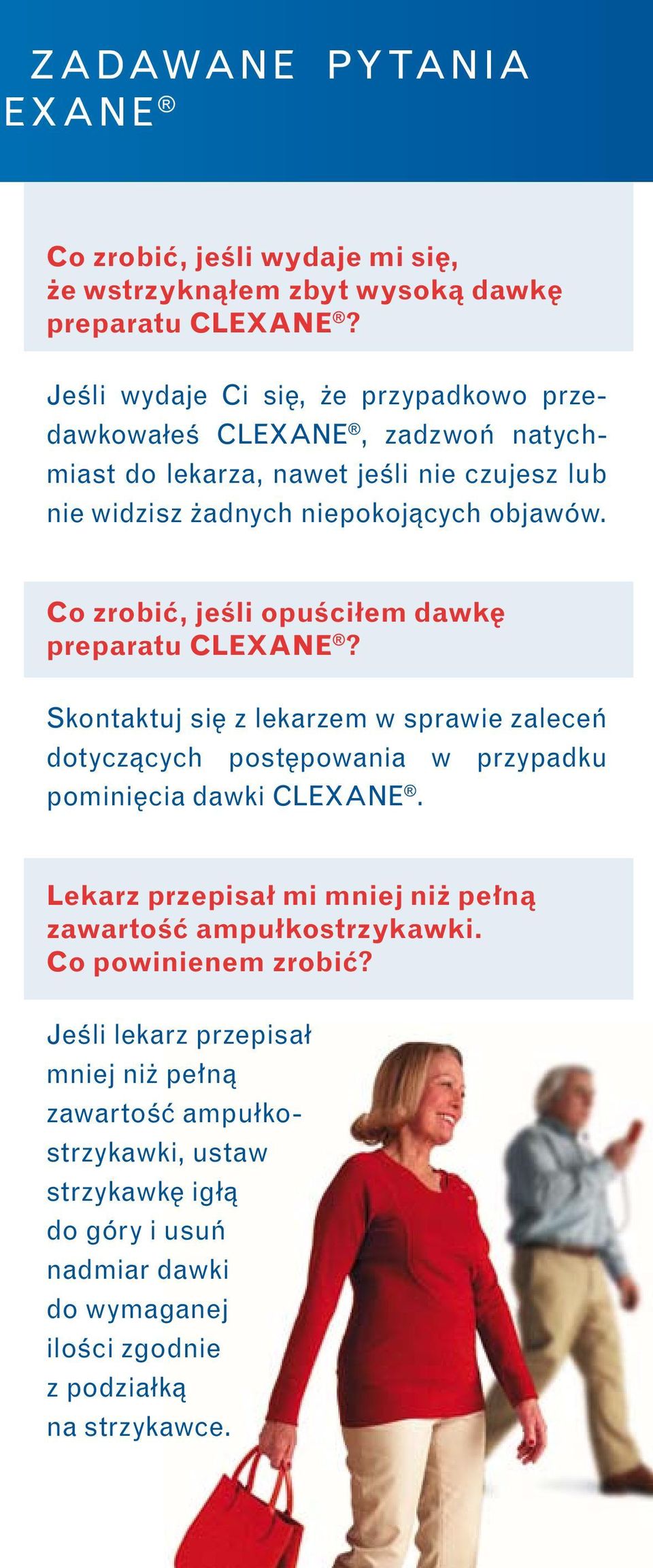 Co zrobiç, jeêli opuêciłem dawk preparatu CLEXANE? Skontaktuj si z lekarzem w sprawie zaleceƒ dotyczàcych post powania w przypadku pomini cia dawki CLEXANE.