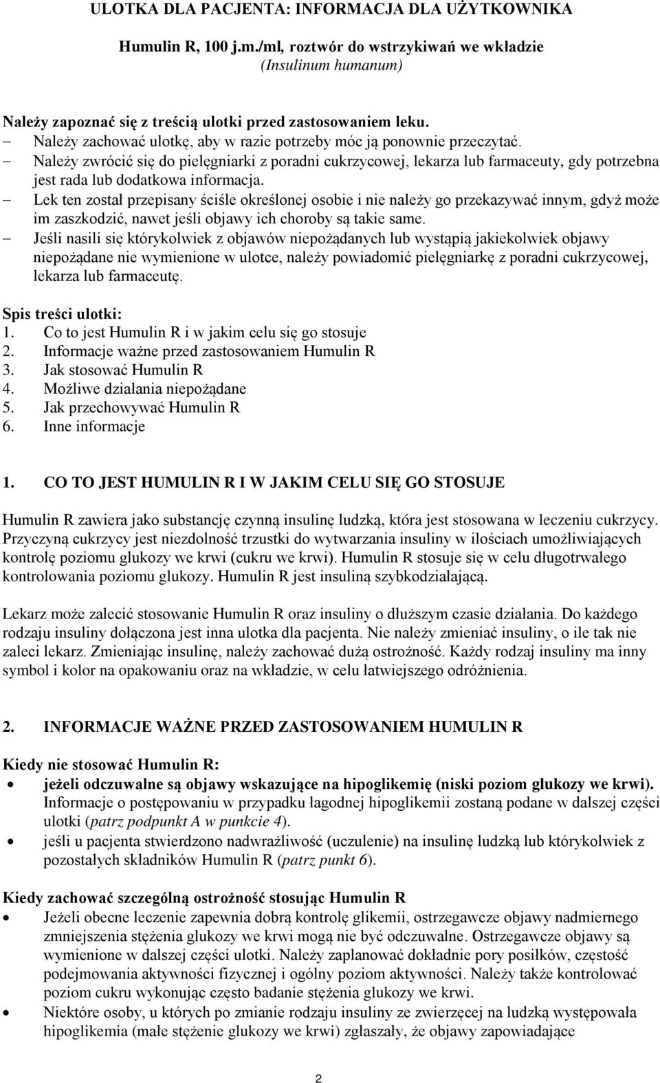 Należy zwrócić się do pielęgniarki z poradni cukrzycowej, lekarza lub farmaceuty, gdy potrzebna jest rada lub dodatkowa informacja.