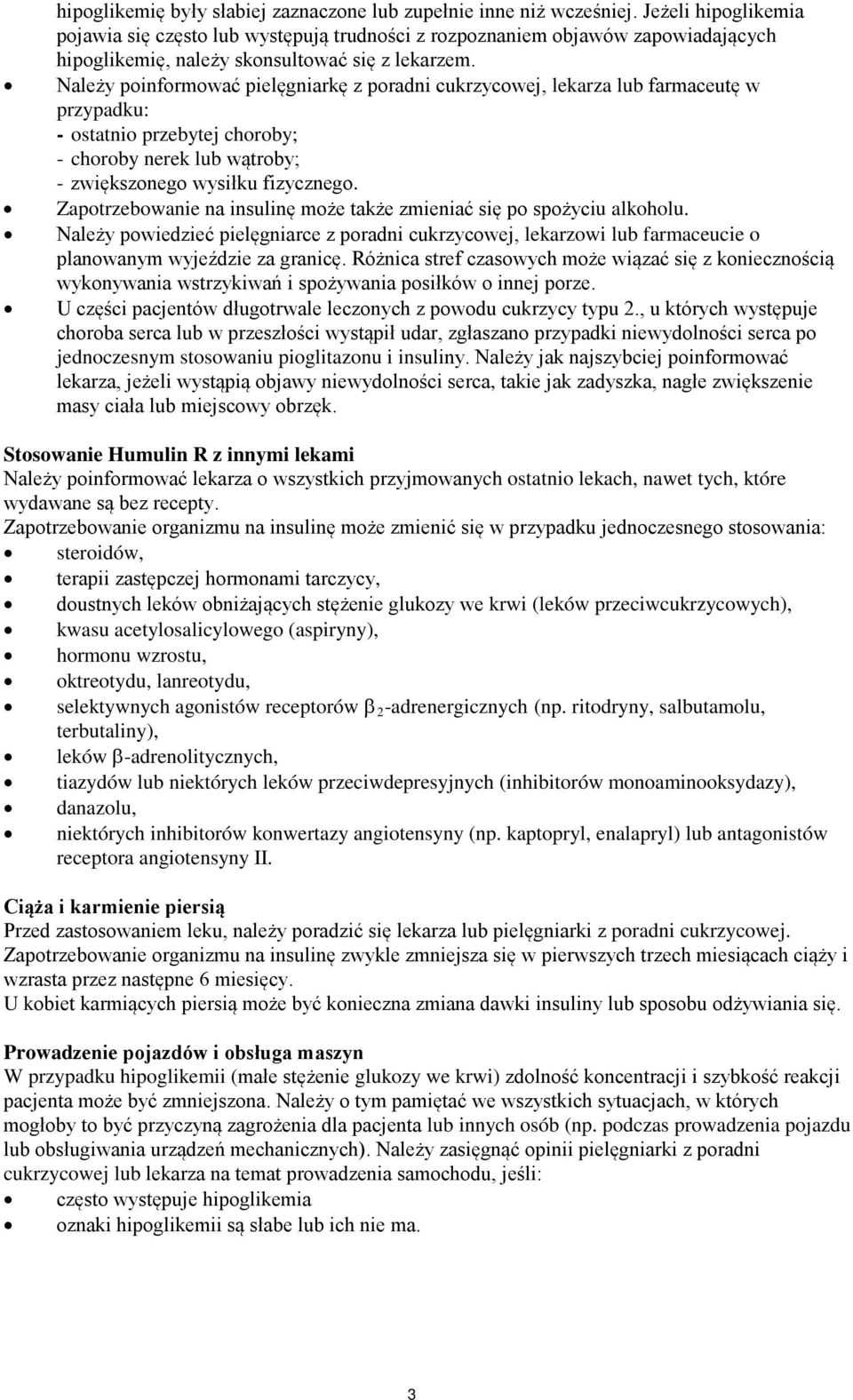 Należy poinformować pielęgniarkę z poradni cukrzycowej, lekarza lub farmaceutę w przypadku: - ostatnio przebytej choroby; - choroby nerek lub wątroby; - zwiększonego wysiłku fizycznego.