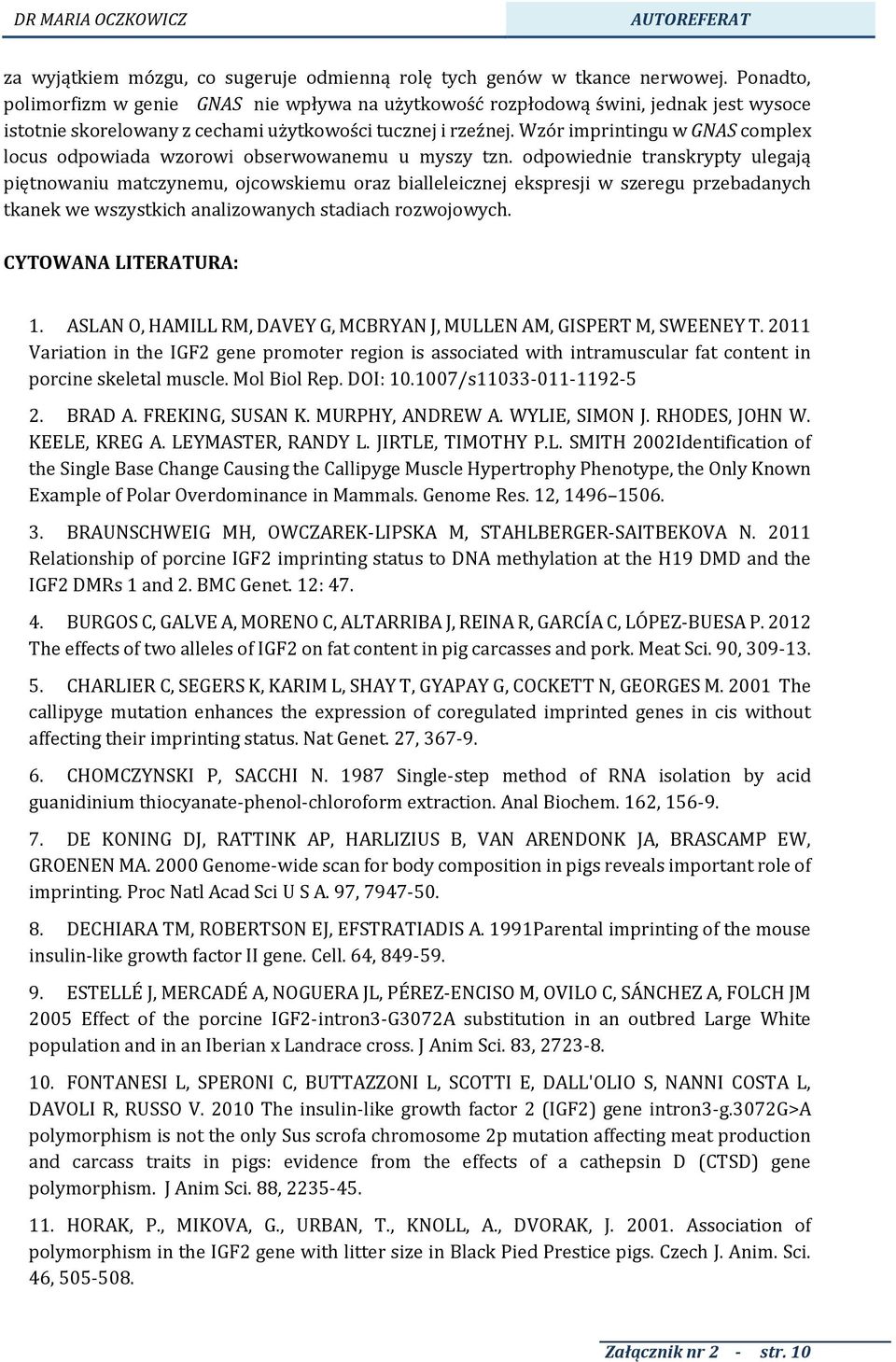 Wzór imprintingu w GNAS complex locus odpowiada wzorowi obserwowanemu u myszy tzn.