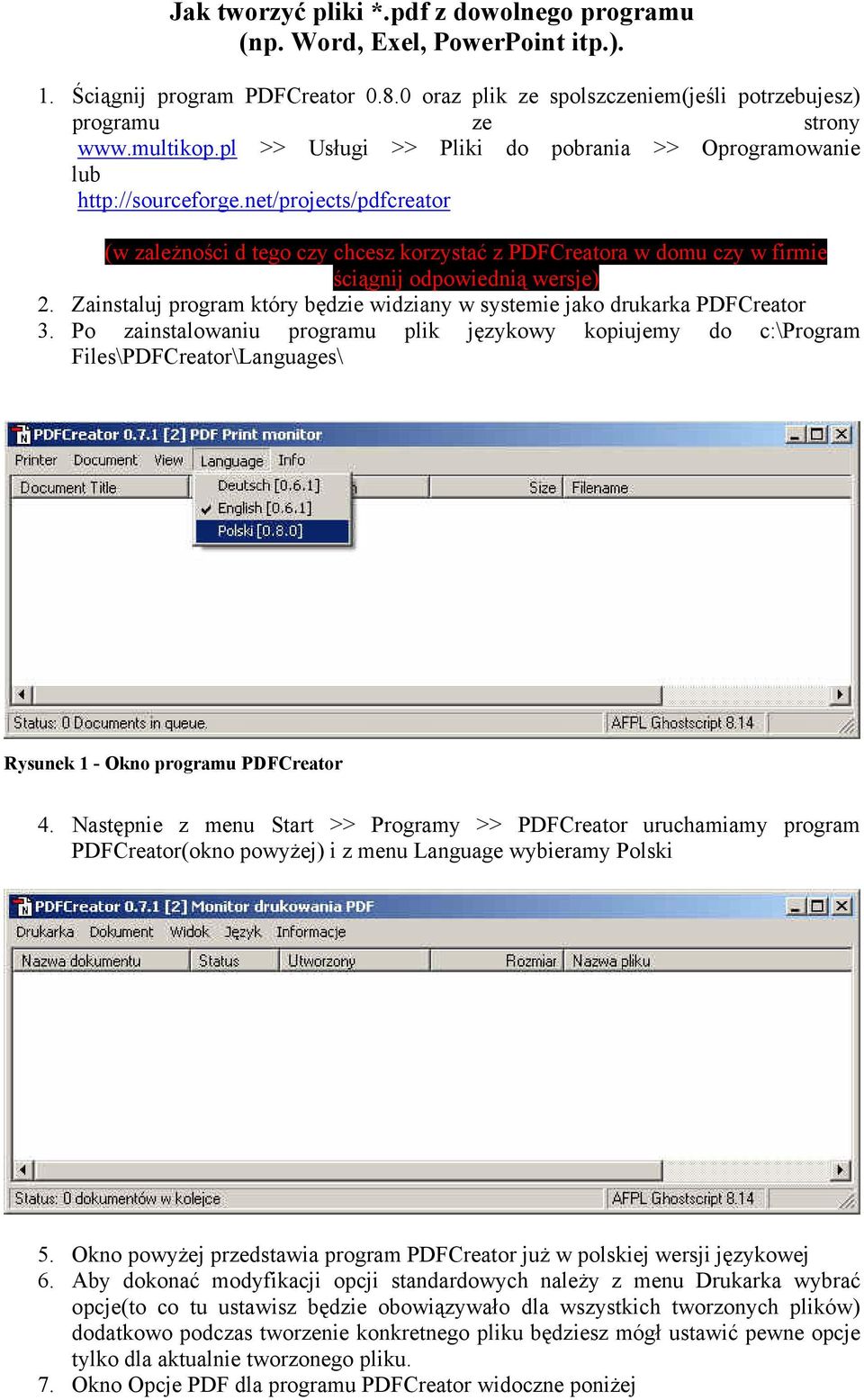 net/projects/pdfcreator (w zaleŝności d tego czy chcesz korzystać z PDFCreatora w domu czy w firmie ściągnij odpowiednią wersje) 2.
