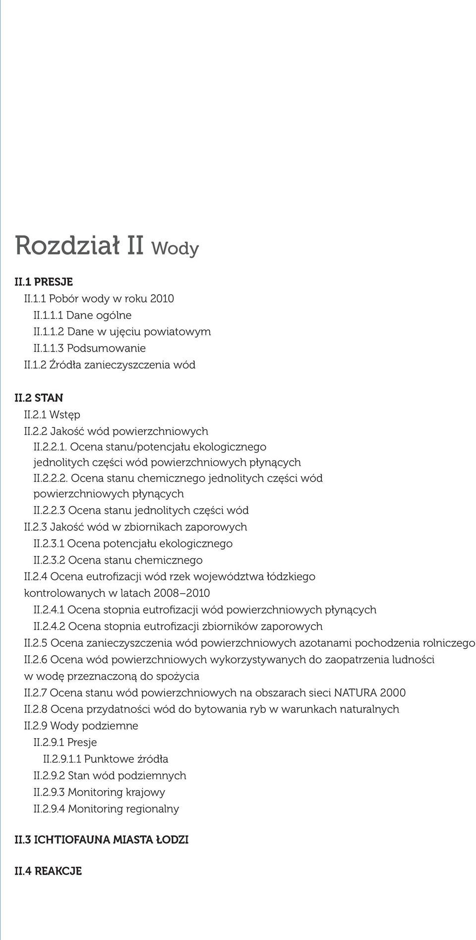 2.3 Jakość wód w zbiornikach zaporowych II.2.3.1 Ocena potencjału ekologicznego II.2.3.2 Ocena stanu chemicznego II.2.4 Ocena eutrofizacji wód rzek województwa łódzkiego kontrolowanych w latach 2008 2010 II.