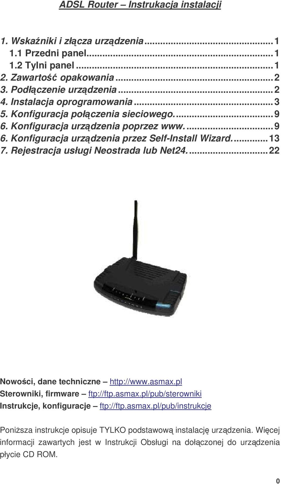 Rejestracja usługi Neostrada lub Net24...22 Nowoci, dane techniczne http://www.asmax.pl Sterowniki, firmware ftp://ftp.asmax.pl/pub/sterowniki Instrukcje, konfiguracje ftp://ftp.