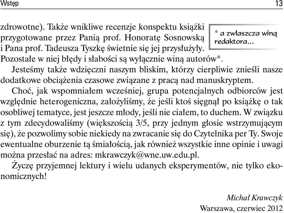 Choć, jak wspomniałem wcześniej, grupa potencjalnych odbiorców jest względnie heterogeniczna, założyliśmy, że jeśli ktoś sięgnął po książkę o tak osobliwej tematyce, jest jeszcze młody, jeśli nie