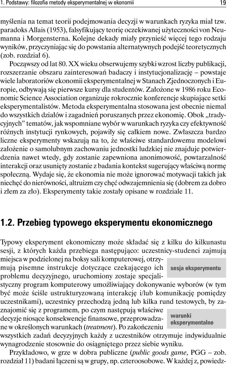 Kolejne dekady miały przynieść więcej tego rodzaju wyników, przyczyniając się do powstania alternatywnych podejść teoretycznych (zob. rozdział 6). Począwszy od lat 80.
