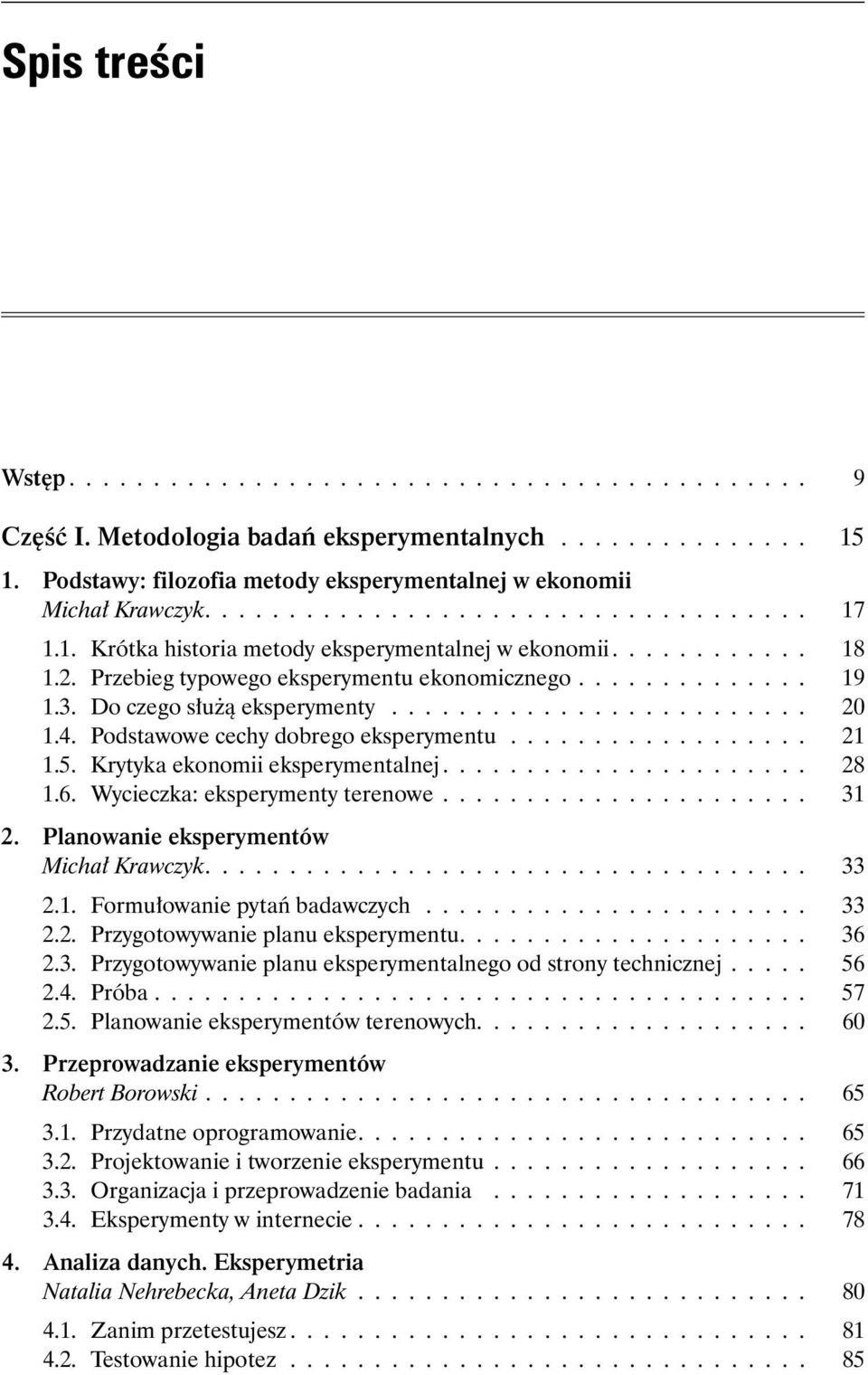 Przebieg typowego eksperymentu ekonomicznego.............. 19 1.3. Do czego służą eksperymenty......................... 20 1.4. Podstawowe cechy dobrego eksperymentu.................. 21 1.5.