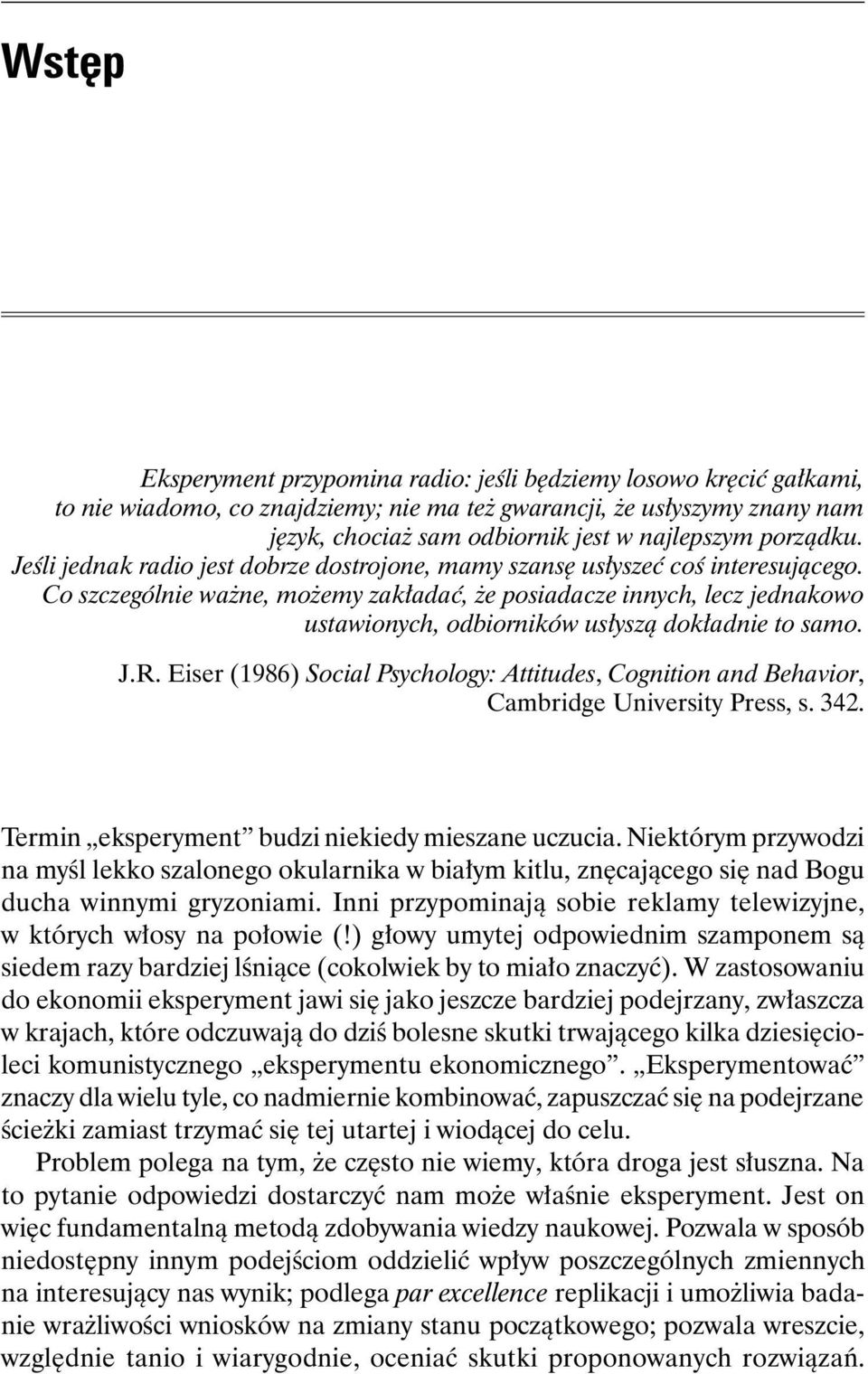 Co szczególnie ważne, możemy zakładać, że posiadacze innych, lecz jednakowo ustawionych, odbiorników usłyszą dokładnie to samo. J.R.